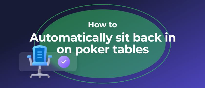 How to automatically sit back in on poker tables