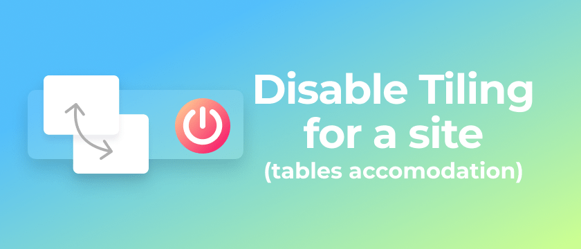 Disable Tiling (tables accomodation) for a site