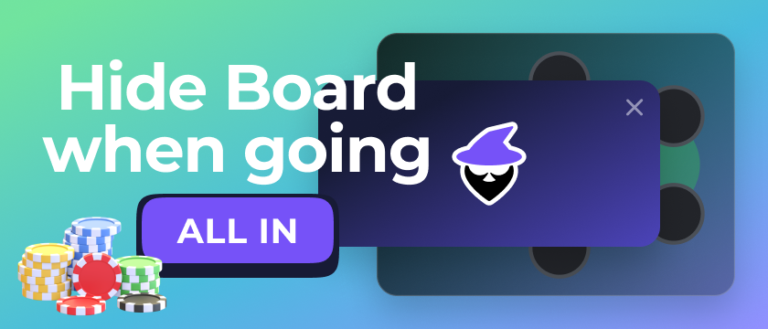 Hide Board when Going All In