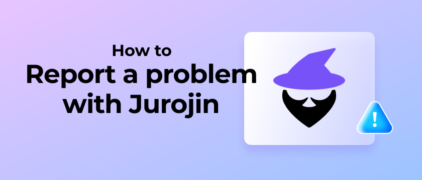 How to report a problem with Jurojin