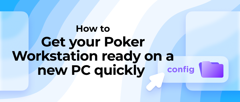How to get your Poker Workstation ready on a new PC quickly