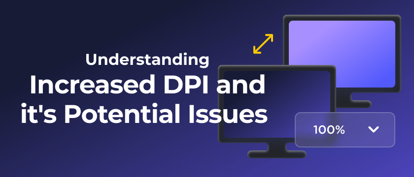 Understanding Increased DPI and it's potential Issues