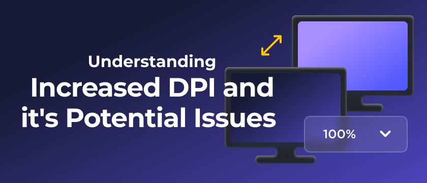 Understanding Increased DPI and it's Potential Issues