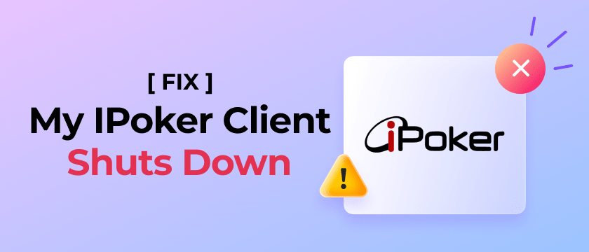 My IPoker client shuts down