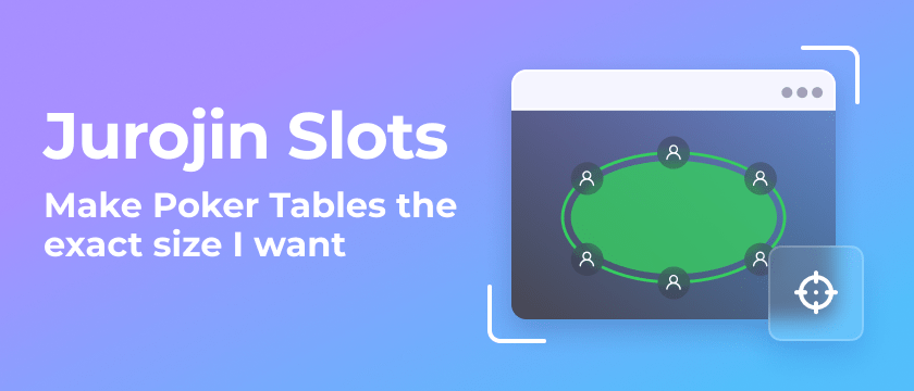 Make Poker Tables the exact size I want with Jurojin Slots
