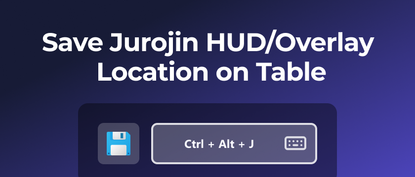 Save Jurojin HUD/Overlay Location on Table