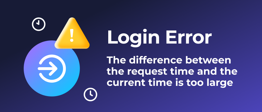 Login Error - The difference between the request time and the current time is too large